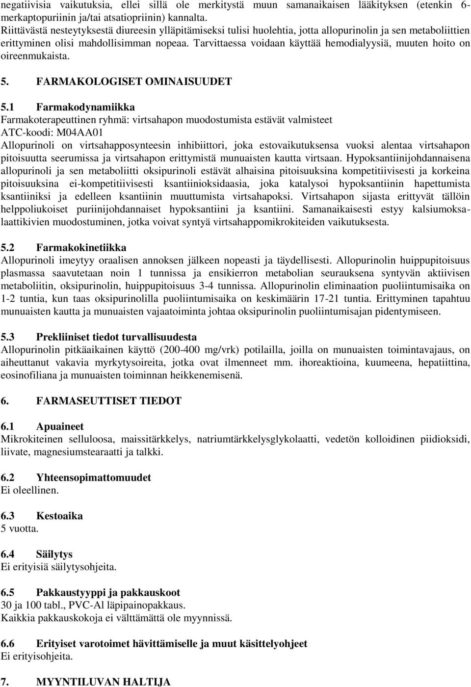 Tarvittaessa voidaan käyttää hemodialyysiä, muuten hoito on oireenmukaista. 5. FARMAKOLOGISET OMINAISUUDET 5.
