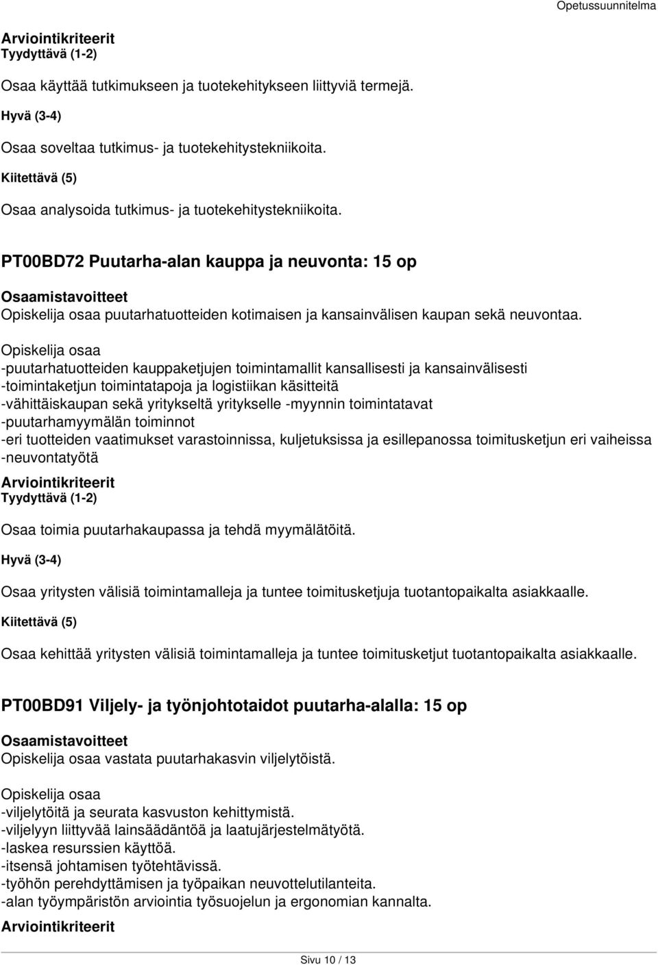 -puutarhatuotteiden kauppaketjujen toimintamallit kansallisesti ja kansainvälisesti -toimintaketjun toimintatapoja ja logistiikan käsitteitä -vähittäiskaupan sekä yritykseltä yritykselle -myynnin