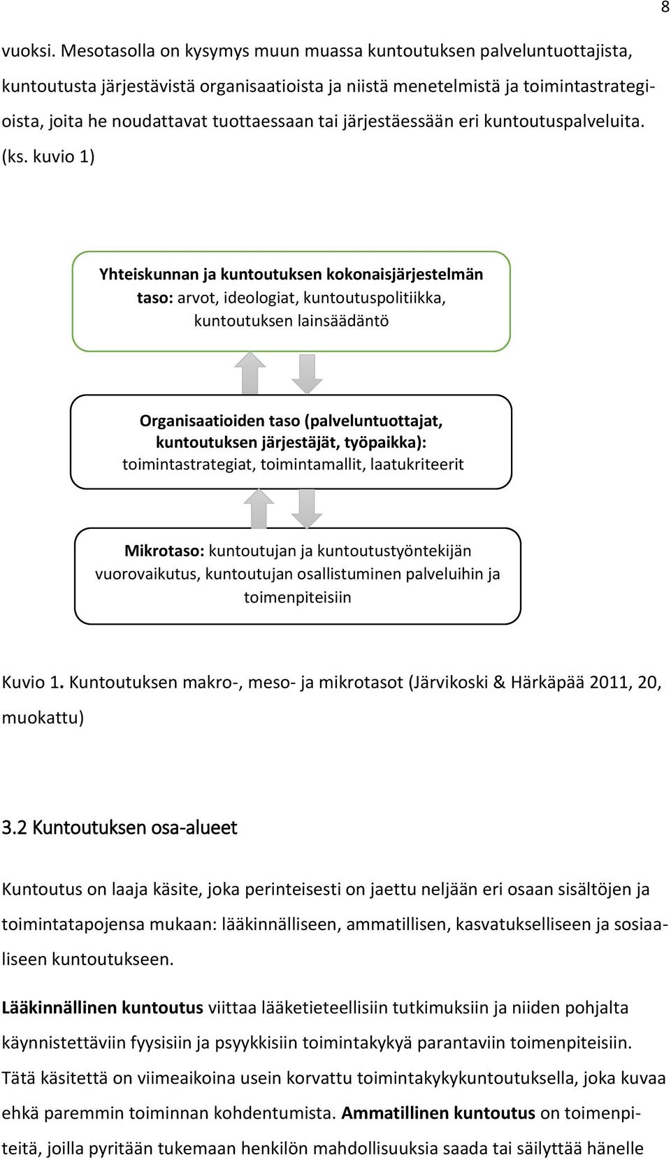 järjestäessään eri kuntoutuspalveluita. (ks.