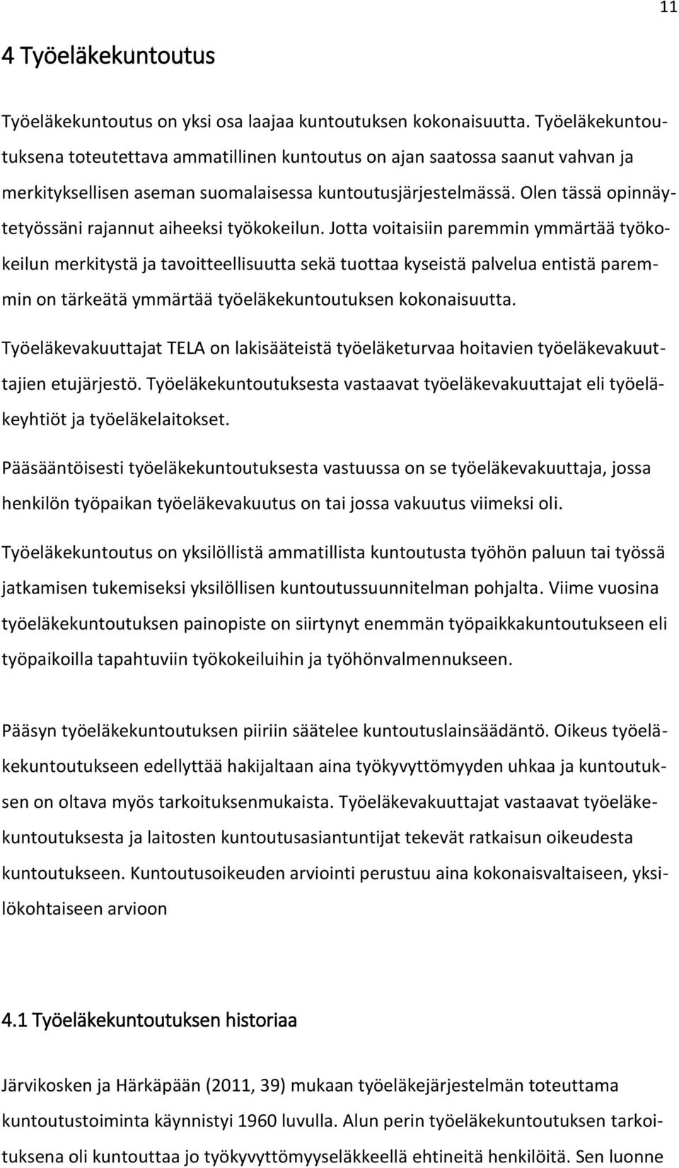 Olen tässä opinnäytetyössäni rajannut aiheeksi työkokeilun.