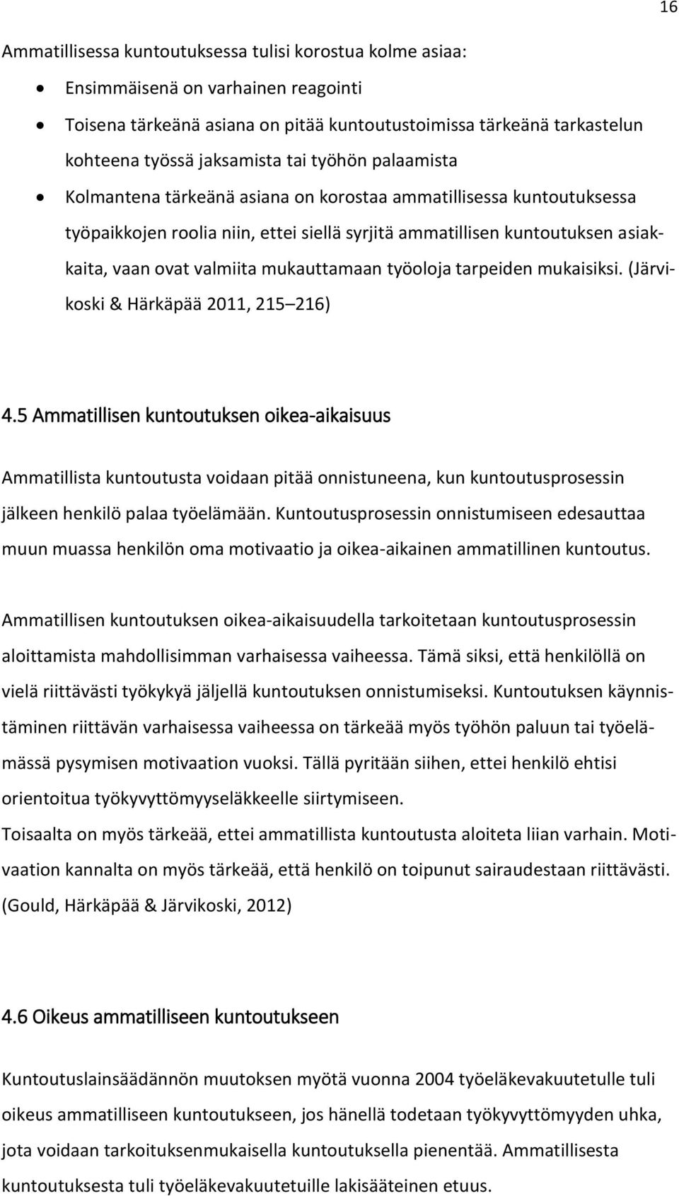 mukauttamaan työoloja tarpeiden mukaisiksi. (Järvikoski & Härkäpää 2011, 215 216) 4.