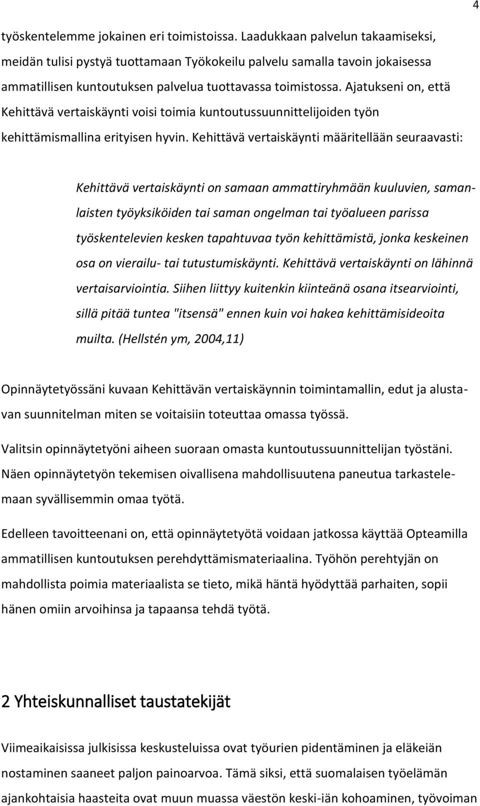 Ajatukseni on, että Kehittävä vertaiskäynti voisi toimia kuntoutussuunnittelijoiden työn kehittämismallina erityisen hyvin.