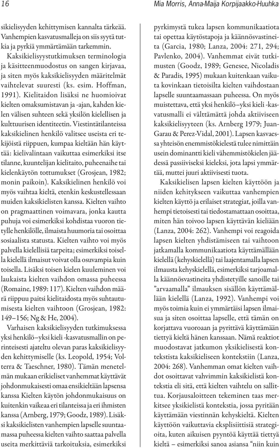 Kielitaidon lisäksi ne huomioivat kielten omaksumistavan ja -ajan, kahden kielen välisen suhteen sekä yksilön kielellisen ja kulttuurisen identiteetin.
