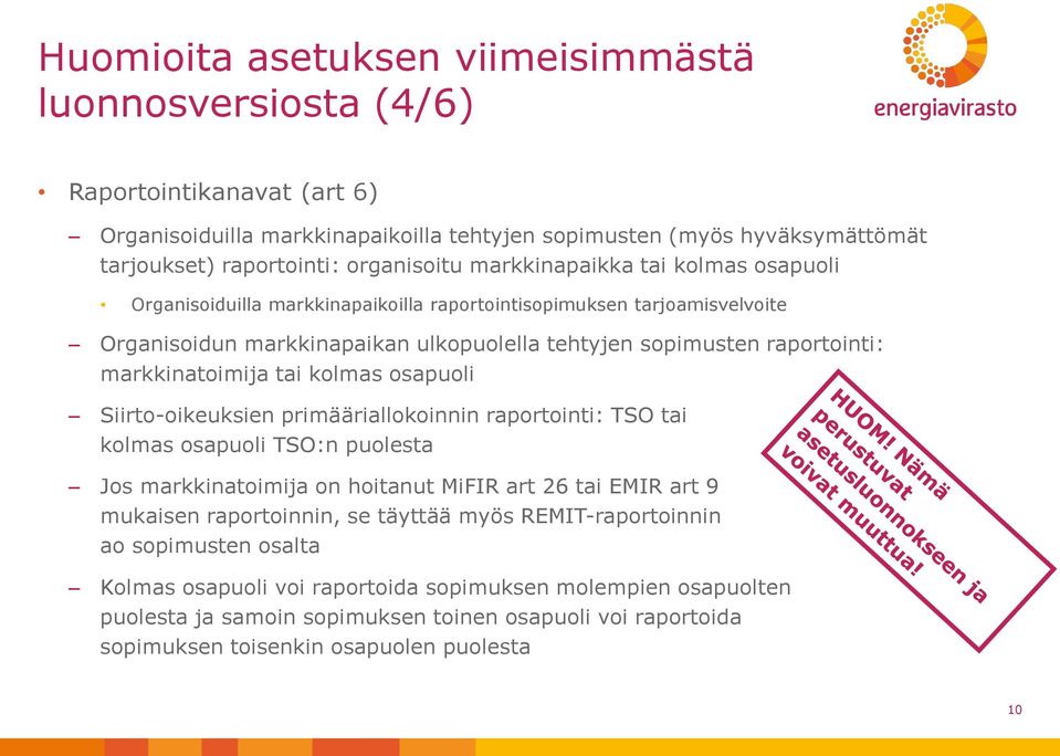 tai kolmas osapuoli Siirto-oikeuksien primääriallokoinnin raportointi: TSO tai kolmas osapuoli TSO:n puolesta Jos markkinatoimija on hoitanut MiFIR art 26 tai EMIR art 9 mukaisen raportoinnin, se