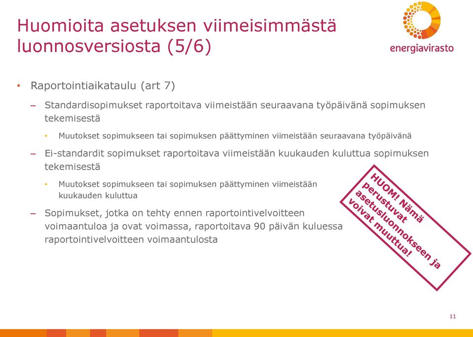 raportoitava viimeistään kuukauden kuluttua sopimuksen tekemisestä Muutokset sopimukseen tai sopimuksen päättyminen viimeistään kuukauden kuluttua