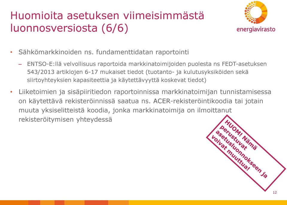 tiedot (tuotanto- ja kulutusyksiköiden sekä siirtoyhteyksien kapasiteettia ja käytettävyyttä koskevat tiedot) Liiketoimien ja sisäpiiritiedon