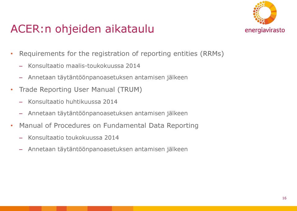 (TRUM) Konsultaatio huhtikuussa 2014 Annetaan täytäntöönpanoasetuksen antamisen jälkeen Manual of