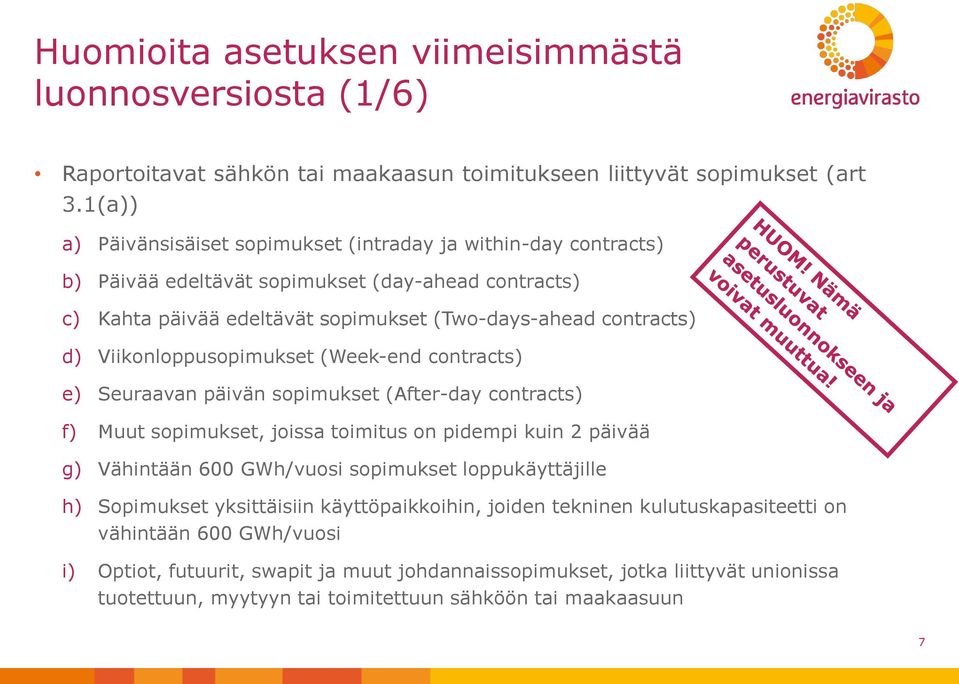 Viikonloppusopimukset (Week-end contracts) e) Seuraavan päivän sopimukset (After-day contracts) f) Muut sopimukset, joissa toimitus on pidempi kuin 2 päivää g) Vähintään 600 GWh/vuosi sopimukset