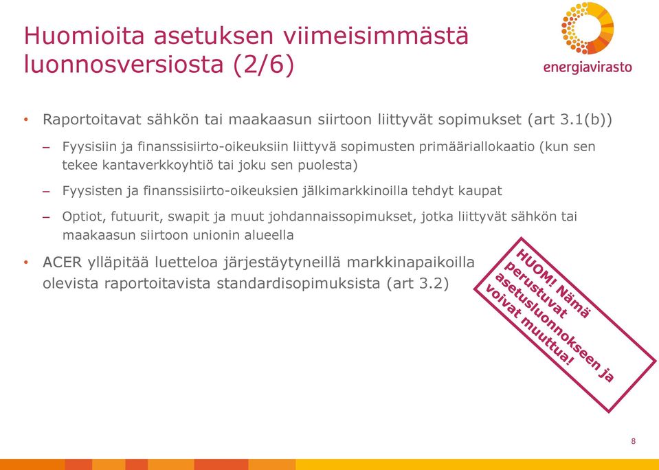 Fyysisten ja finanssisiirto-oikeuksien jälkimarkkinoilla tehdyt kaupat Optiot, futuurit, swapit ja muut johdannaissopimukset, jotka liittyvät