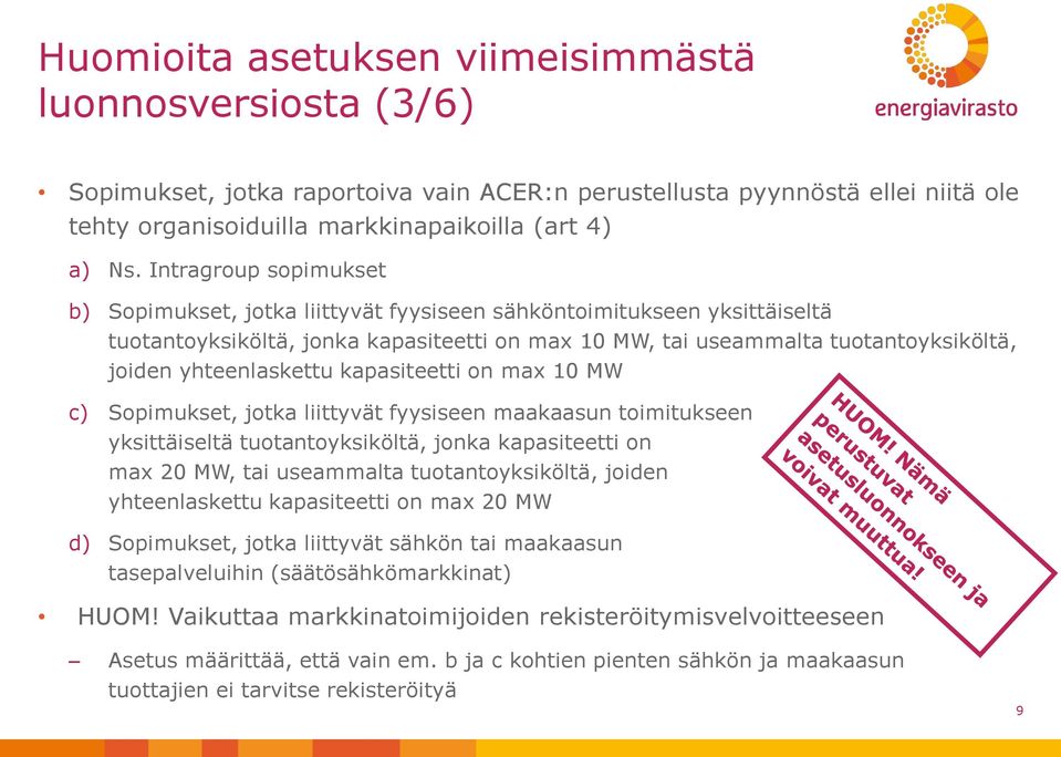 yhteenlaskettu kapasiteetti on max 10 MW c) Sopimukset, jotka liittyvät fyysiseen maakaasun toimitukseen yksittäiseltä tuotantoyksiköltä, jonka kapasiteetti on max 20 MW, tai useammalta