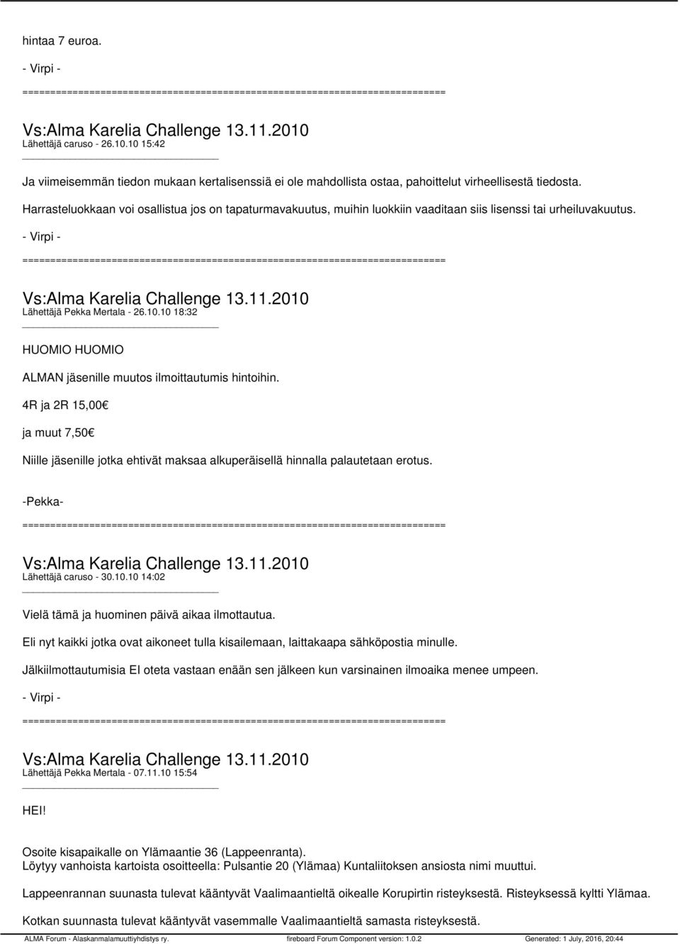 10 18:32 HUOMIO HUOMIO ALMAN jäsenille muutos ilmoittautumis hintoihin. 4R ja 2R 15,00 ja muut 7,50 Niille jäsenille jotka ehtivät maksaa alkuperäisellä hinnalla palautetaan erotus.