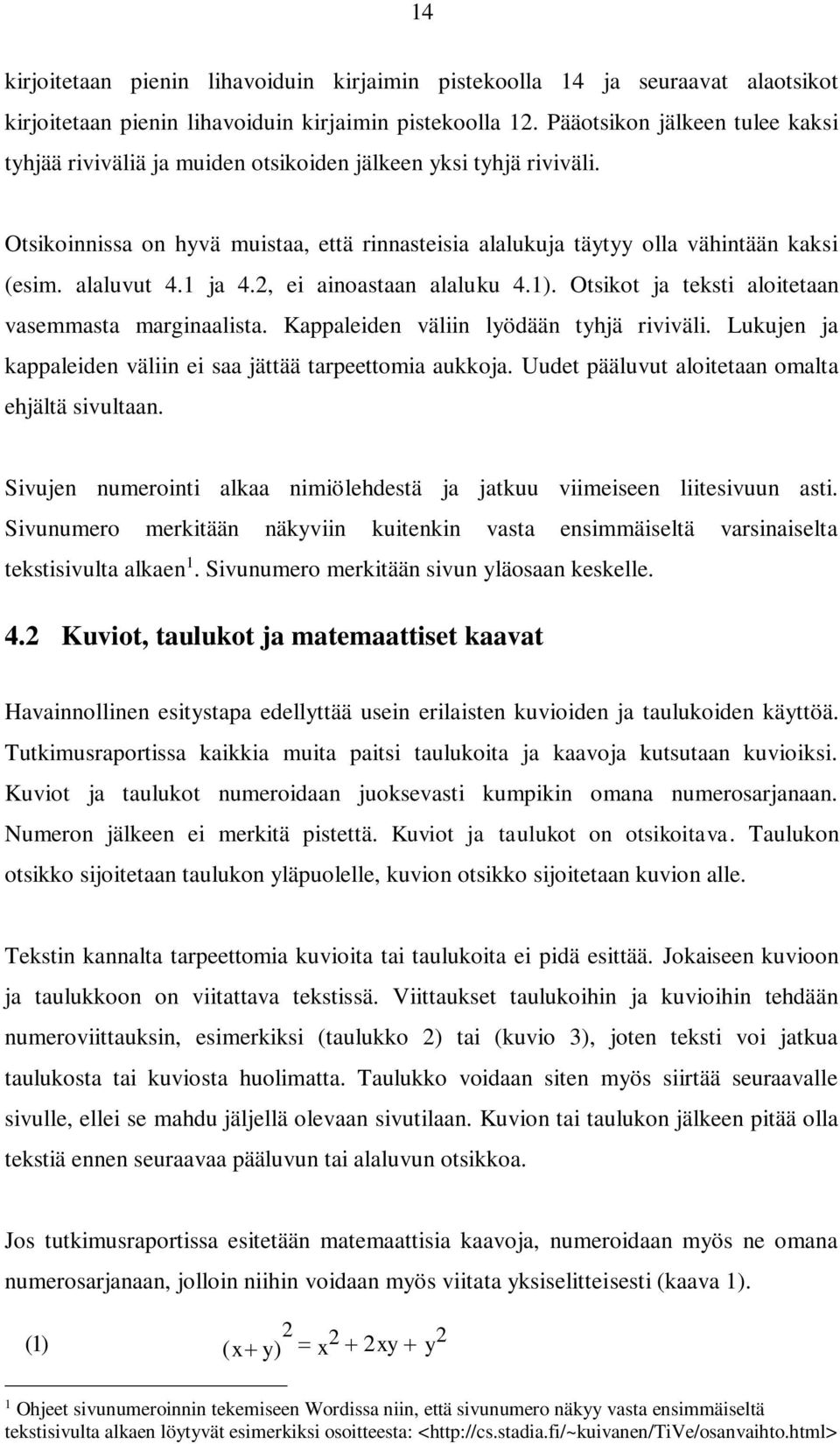 alaluvut 4.1 ja 4.2, ei ainoastaan alaluku 4.1). Otsikot ja teksti aloitetaan vasemmasta marginaalista. Kappaleiden väliin lyödään tyhjä riviväli.