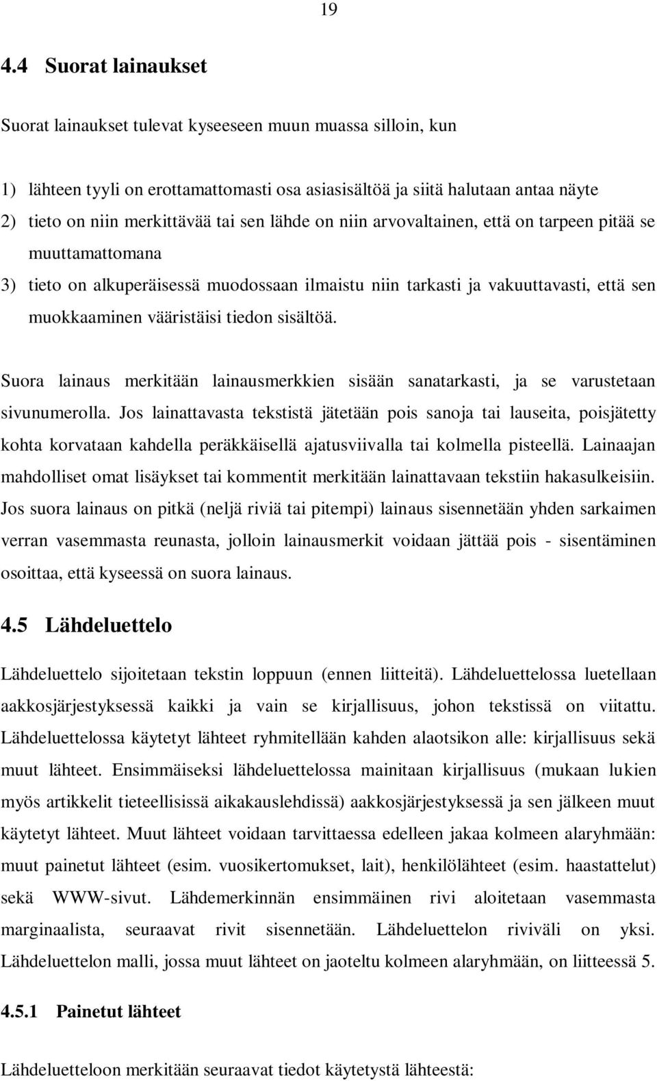 sisältöä. Suora lainaus merkitään lainausmerkkien sisään sanatarkasti, ja se varustetaan sivunumerolla.