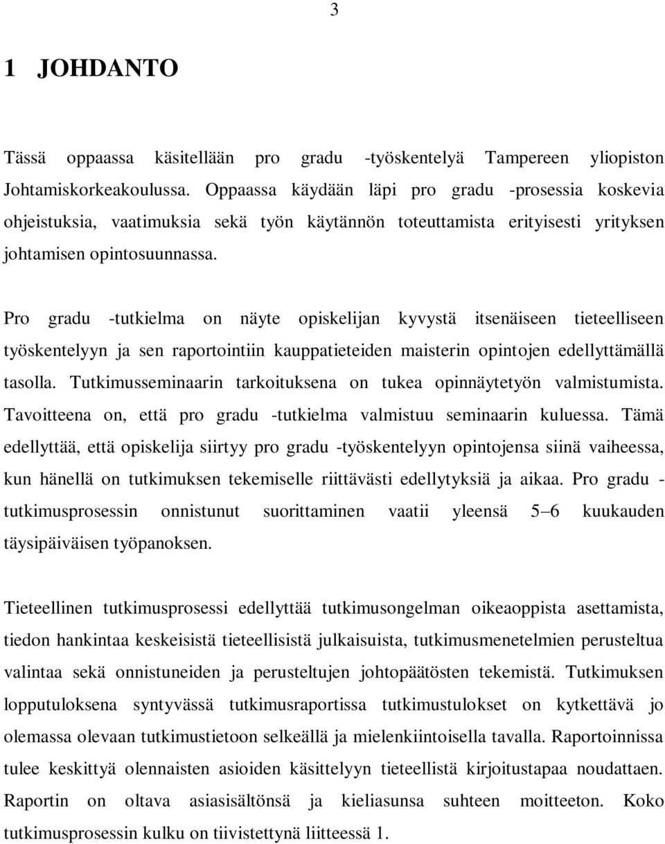 Pro gradu -tutkielma on näyte opiskelijan kyvystä itsenäiseen tieteelliseen työskentelyyn ja sen raportointiin kauppatieteiden maisterin opintojen edellyttämällä tasolla.