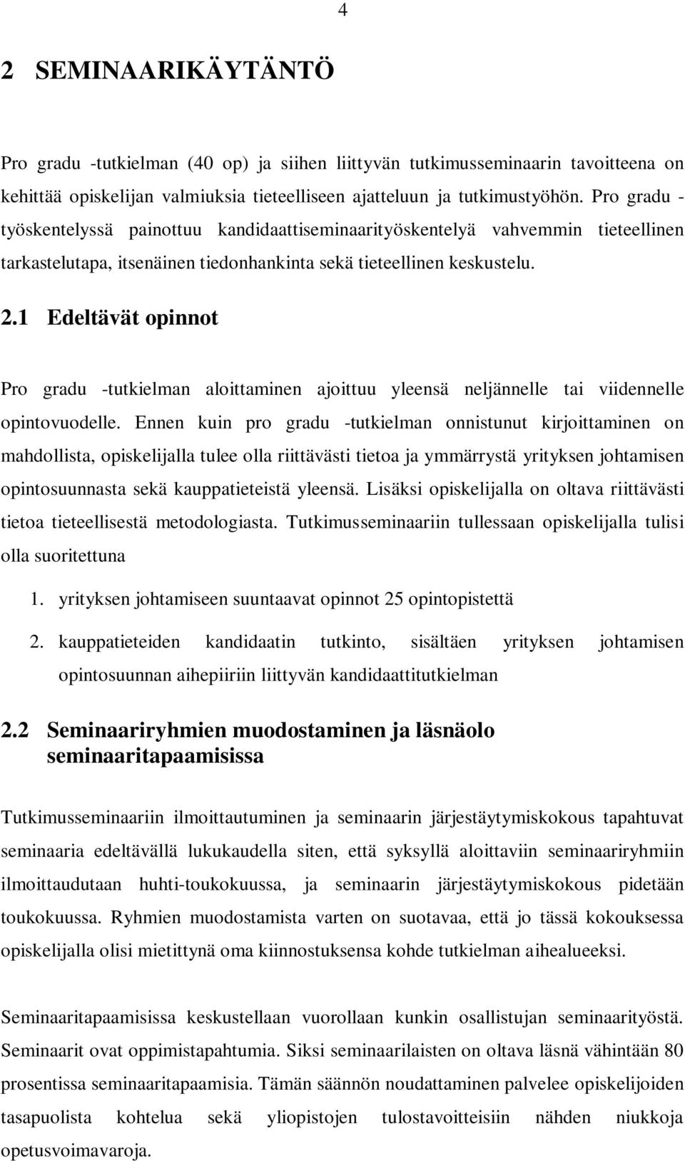 1 Edeltävät opinnot Pro gradu -tutkielman aloittaminen ajoittuu yleensä neljännelle tai viidennelle opintovuodelle.