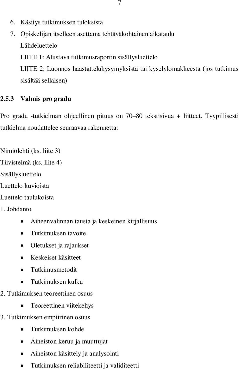 tutkimus sisältää sellaisen) 2.5.3 Valmis pro gradu Pro gradu -tutkielman ohjeellinen pituus on 70 80 tekstisivua + liitteet. Tyypillisesti tutkielma noudattelee seuraavaa rakennetta: Nimiölehti (ks.