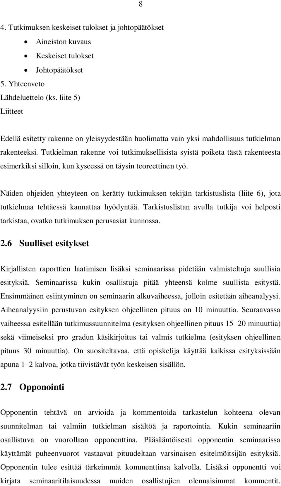 Tutkielman rakenne voi tutkimuksellisista syistä poiketa tästä rakenteesta esimerkiksi silloin, kun kyseessä on täysin teoreettinen työ.