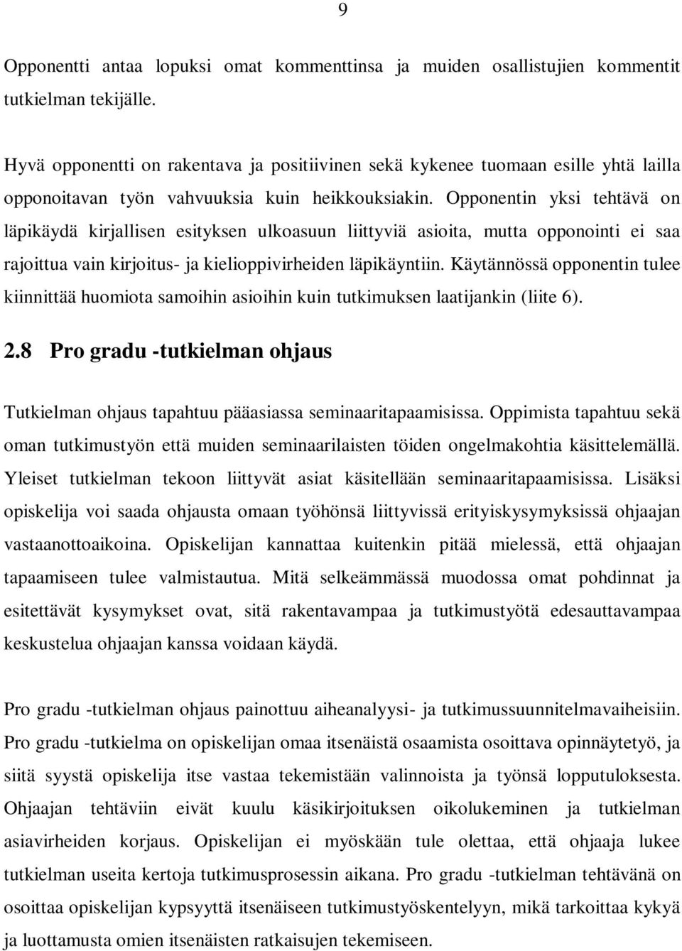 Opponentin yksi tehtävä on läpikäydä kirjallisen esityksen ulkoasuun liittyviä asioita, mutta opponointi ei saa rajoittua vain kirjoitus- ja kielioppivirheiden läpikäyntiin.