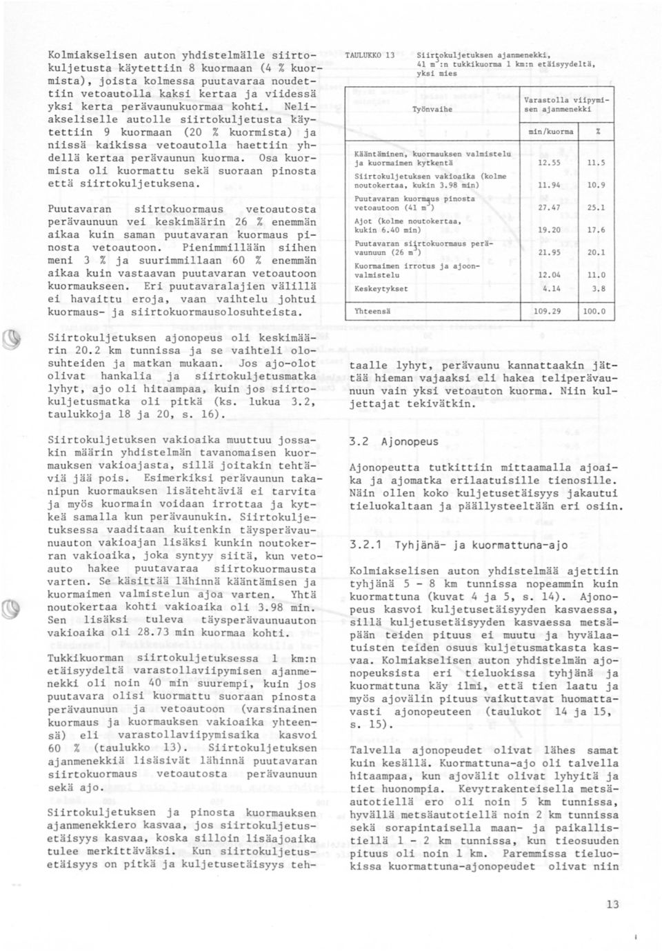 Osa kuormista oli kuormattu sekä suoraan pinosta että siirtokuljetuksena.