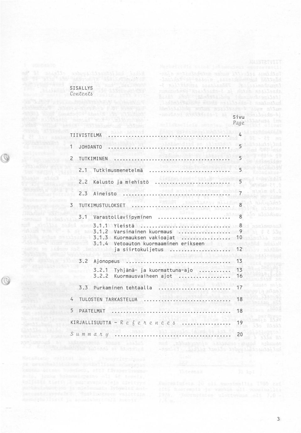 ... Kuormauksen vakioajat.... Vetoauton kuormaaminen erikseen ja siirtokuljetus.... Tyhjänä ja kuormattunaajo.