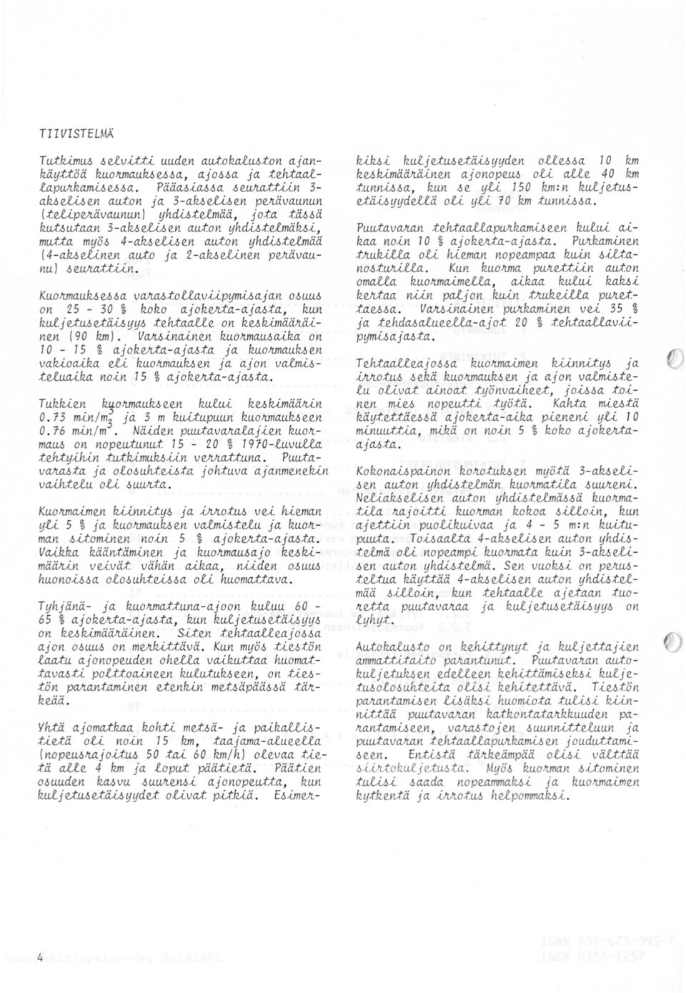 :ta.in. KuoJUnauluufla vajuudollavup~ajan Muu.6 on 25 0 % koko ajokvt;t.aajm;t.a, kun kulje.tu.6e..t~ljjfl.te.h;t.aalle. on kulu:määnäine.n (90 km). VaMinaine.n kuojunau.6aika on 0 5 % ajokvt;t.