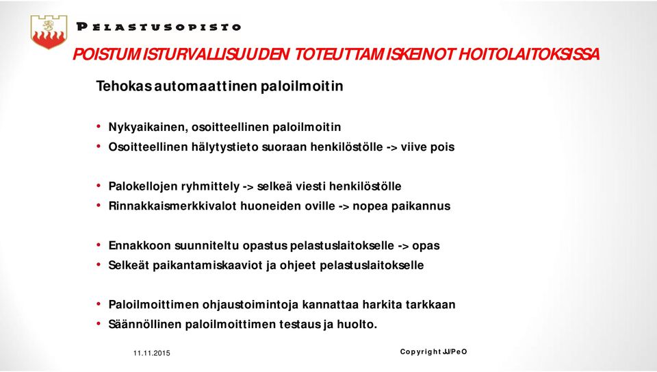 Rinnakkaismerkkivalot huoneiden oville -> nopea paikannus Ennakkoon suunniteltu opastus pelastuslaitokselle -> opas Selkeät