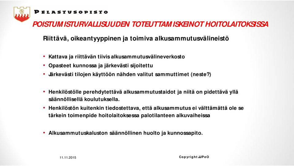 ) Henkilöstölle perehdytettävä alkusammutustaidot ja niitä on pidettävä yllä säännöllisellä koulutuksella.