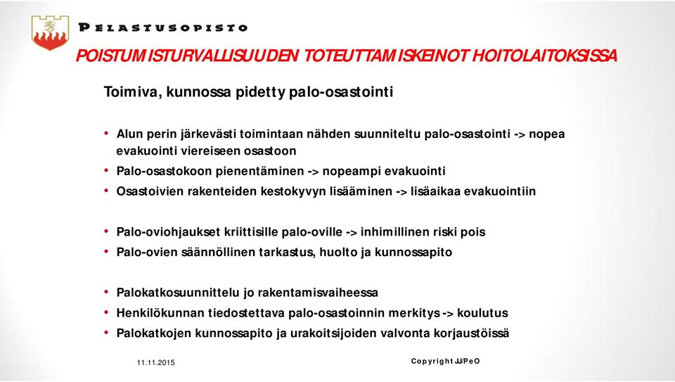 lisäaikaa evakuointiin Palo-oviohjaukset kriittisille palo-oville -> inhimillinen riski pois Palo-ovien säännöllinen tarkastus, huolto ja kunnossapito