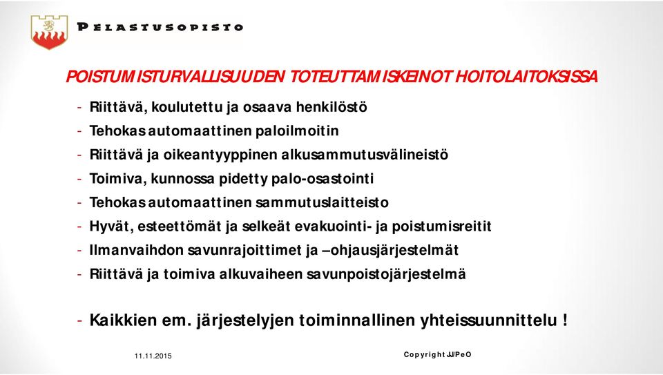 automaattinen sammutuslaitteisto - Hyvät, esteettömät ja selkeät evakuointi- ja poistumisreitit - Ilmanvaihdon savunrajoittimet