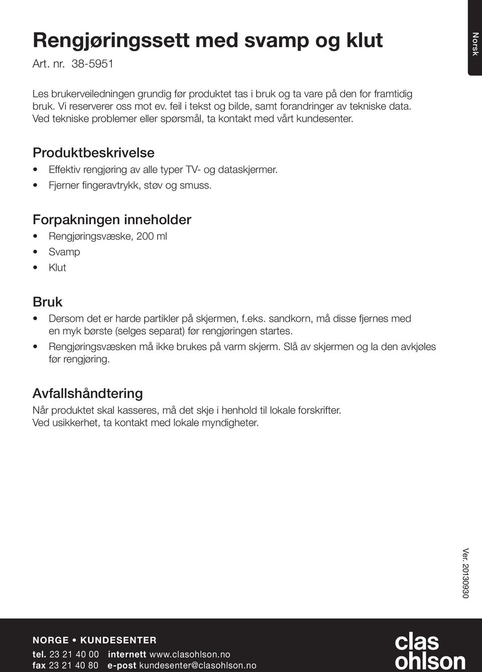 Produktbeskrivelse Effektiv rengjøring av alle typer TV- og dataskjermer. Fjerner fingeravtrykk, støv og smuss.