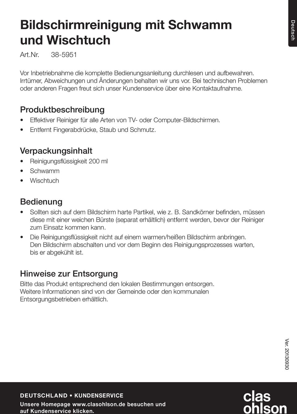 Produktbeschreibung Effektiver Reiniger für alle Arten von TV- oder Computer-Bildschirmen. Entfernt Fingerabdrücke, Staub und Schmutz.