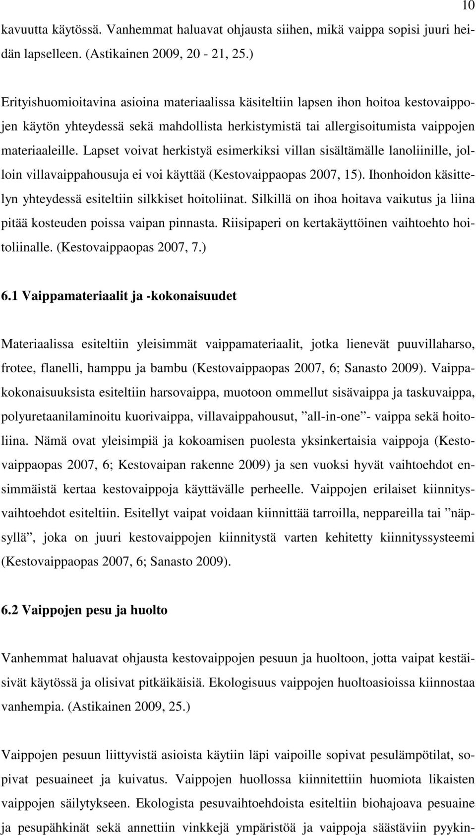 Lapset voivat herkistyä esimerkiksi villan sisältämälle lanoliinille, jolloin villavaippahousuja ei voi käyttää (Kestovaippaopas 2007, 15).