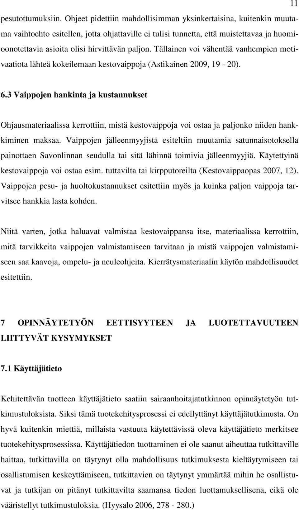 Tällainen voi vähentää vanhempien motivaatiota lähteä kokeilemaan kestovaippoja (Astikainen 2009, 19 20). 6.