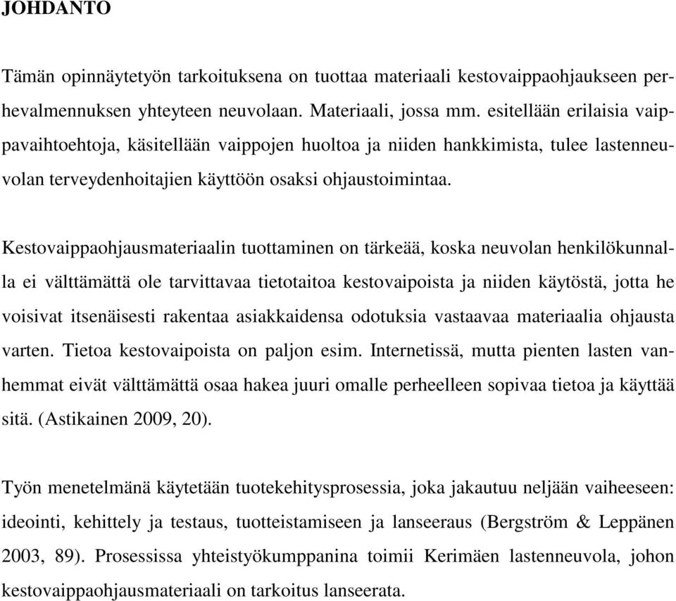 Kestovaippaohjausmateriaalin tuottaminen on tärkeää, koska neuvolan henkilökunnalla ei välttämättä ole tarvittavaa tietotaitoa kestovaipoista ja niiden käytöstä, jotta he voisivat itsenäisesti