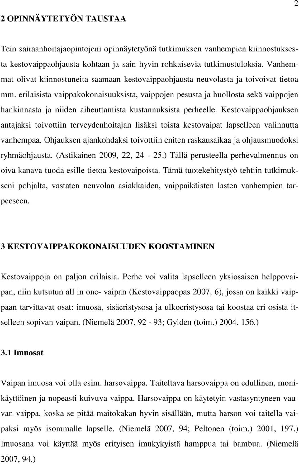 erilaisista vaippakokonaisuuksista, vaippojen pesusta ja huollosta sekä vaippojen hankinnasta ja niiden aiheuttamista kustannuksista perheelle.