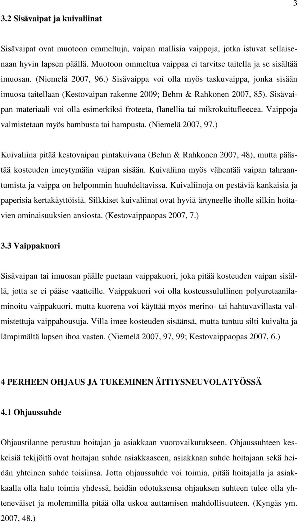 ) Sisävaippa voi olla myös taskuvaippa, jonka sisään imuosa taitellaan (Kestovaipan rakenne 2009; Behm & Rahkonen 2007, 85).