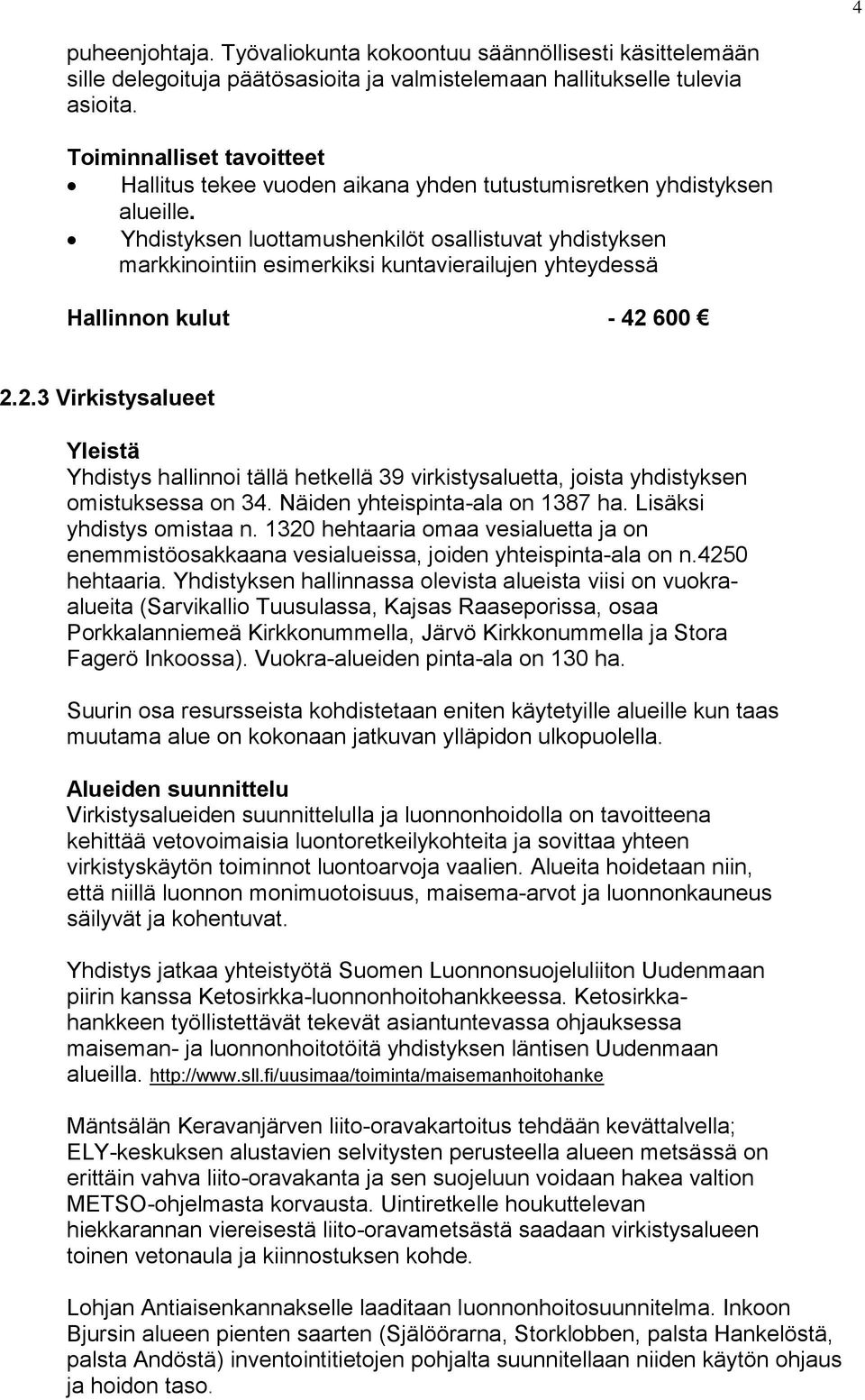 Yhdistyksen luottamushenkilöt osallistuvat yhdistyksen markkinointiin esimerkiksi kuntavierailujen yhteydessä Hallinnon kulut - 42 