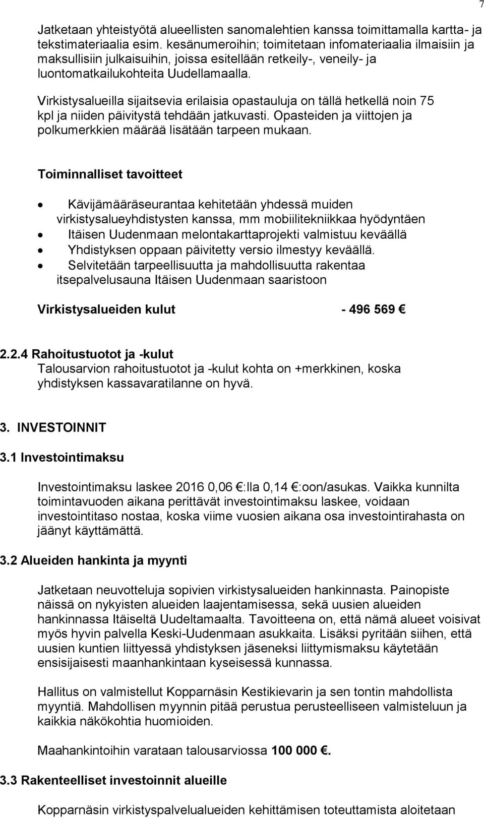 Virkistysalueilla sijaitsevia erilaisia opastauluja on tällä hetkellä noin 75 kpl ja niiden päivitystä tehdään jatkuvasti. Opasteiden ja viittojen ja polkumerkkien määrää lisätään tarpeen mukaan.