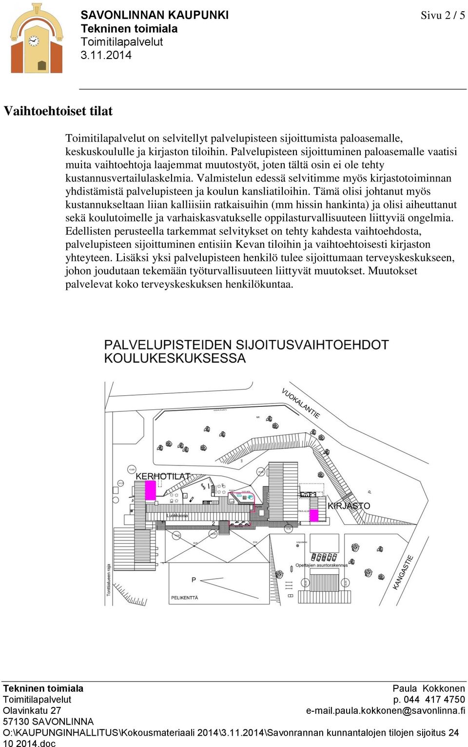 Valmistelun edessä selvitimme myös kirjastotoiminnan yhdistämistä palvelupisteen ja koulun kansliatiloihin.