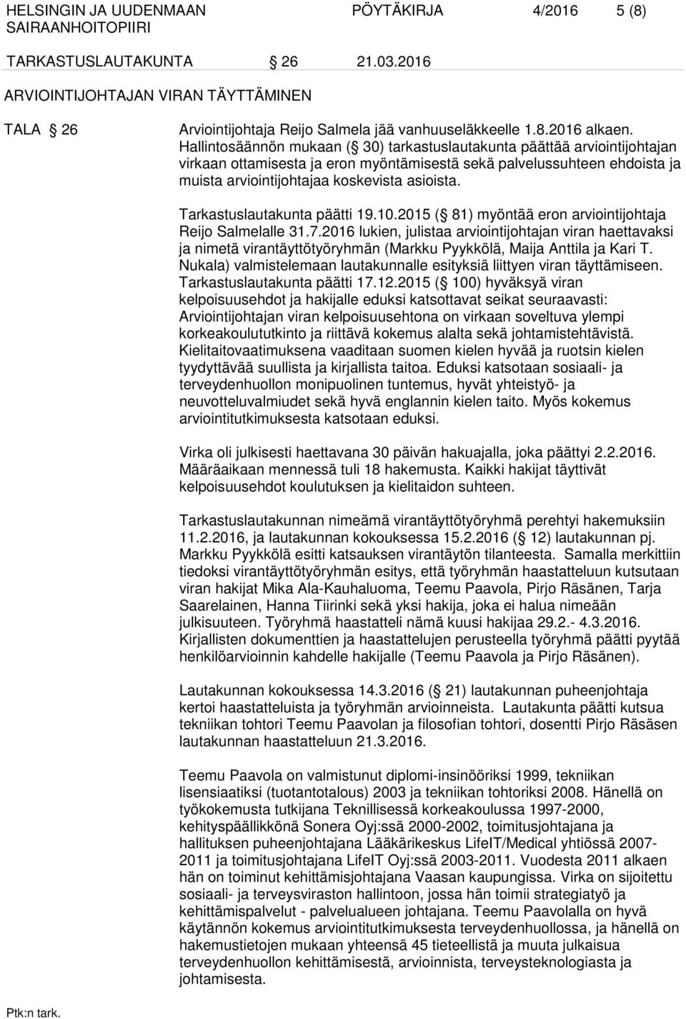 Tarkastuslautakunta päätti 19.10.2015 ( 81) myöntää eron arviointijohtaja Reijo Salmelalle 31.7.