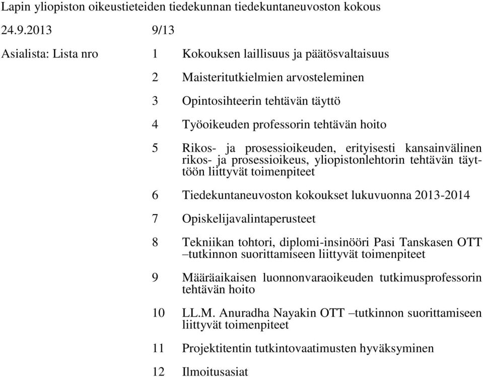 prosessioikeuden, erityisesti kansainvälinen rikos- ja prosessioikeus, yliopistonlehtorin tehtävän täyttöön liittyvät toimenpiteet 6 n kokoukset lukuvuonna 2013-2014 7 Opiskelijavalintaperusteet 8