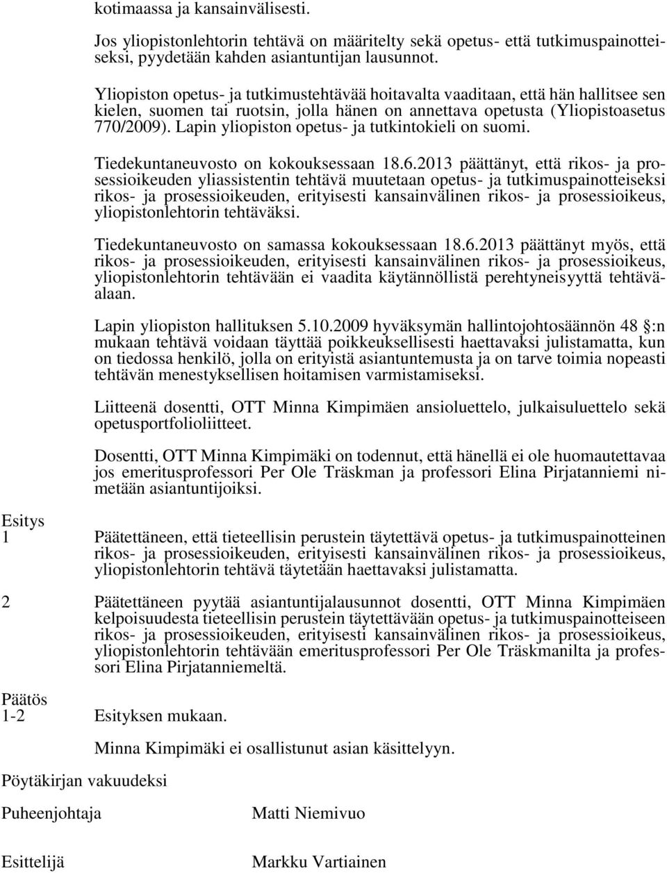 Lapin yliopiston opetus- ja tutkintokieli on suomi. on kokouksessaan 18.6.