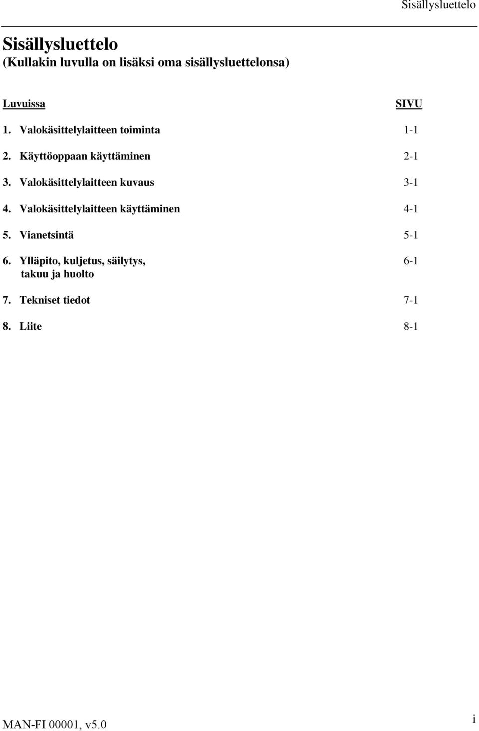 Valokäsittelylaitteen kuvaus 3-1 4. Valokäsittelylaitteen käyttäminen 4-1 5.