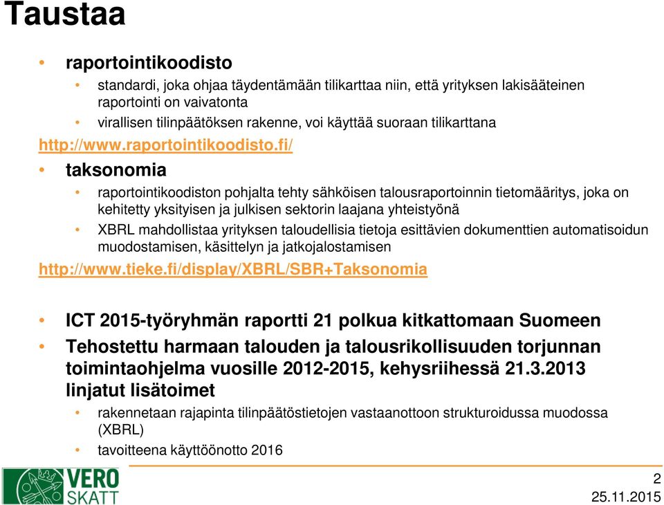 fi/ taksonomia raportointikoodiston pohjalta tehty sähköisen talousraportoinnin tietomääritys, joka on kehitetty yksityisen ja julkisen sektorin laajana yhteistyönä XBRL mahdollistaa yrityksen