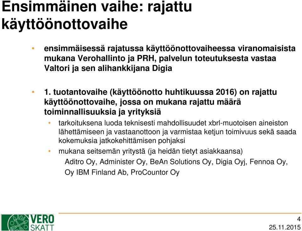 tuotantovaihe (käyttöönotto huhtikuussa 2016) on rajattu käyttöönottovaihe, jossa on mukana rajattu määrä toiminnallisuuksia ja yrityksiä tarkoituksena luoda teknisesti