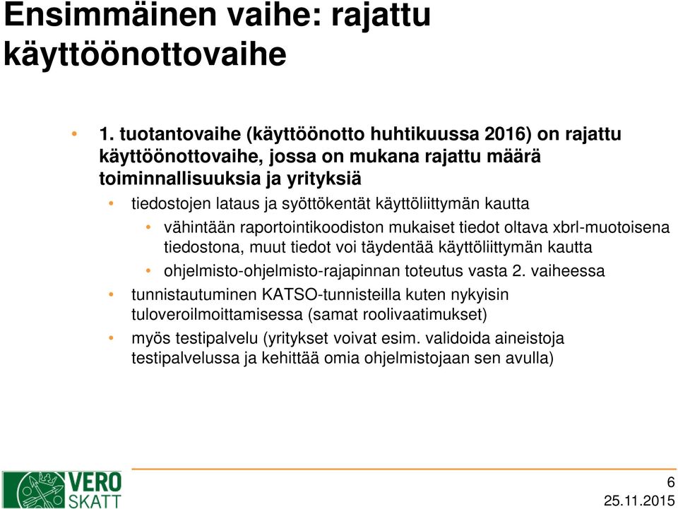 syöttökentät käyttöliittymän kautta vähintään raportointikoodiston mukaiset tiedot oltava xbrl-muotoisena tiedostona, muut tiedot voi täydentää käyttöliittymän