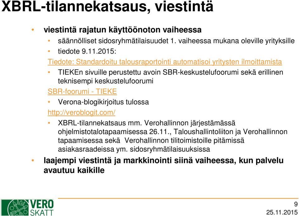 SBR-foorumi - TIEKE Verona-blogikirjoitus tulossa http://veroblogit.com/ XBRL-tilannekatsaus mm. Verohallinnon järjestämässä ohjelmistotalotapaamisessa 26.11.