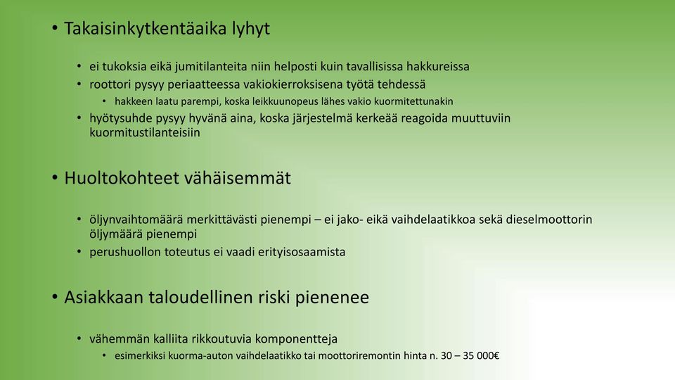 Huoltokohteet vähäisemmät öljynvaihtomäärä merkittävästi pienempi ei jako- eikä vaihdelaatikkoa sekä dieselmoottorin öljymäärä pienempi perushuollon toteutus ei vaadi