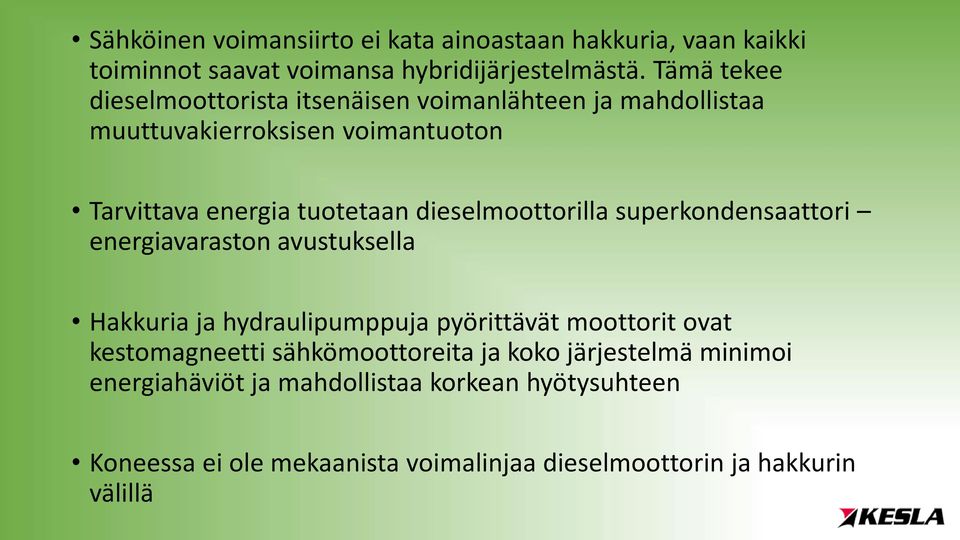 dieselmoottorilla superkondensaattori energiavaraston avustuksella Hakkuria ja hydraulipumppuja pyörittävät moottorit ovat kestomagneetti
