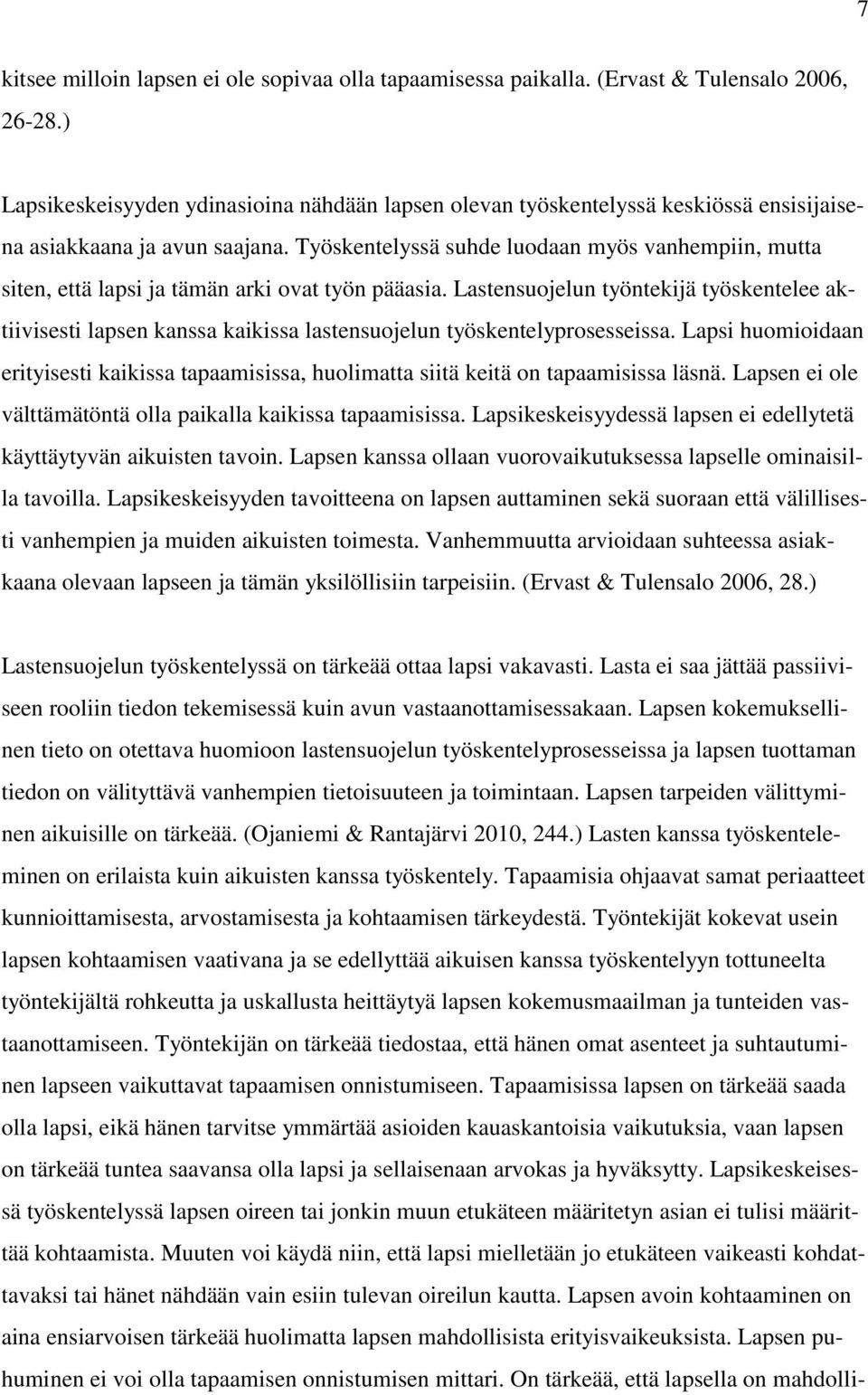 Työskentelyssä suhde luodaan myös vanhempiin, mutta siten, että lapsi ja tämän arki ovat työn pääasia.